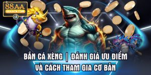 Bắn Cá Xèng | Đánh Giá Ưu Điểm Và Cách Tham Gia Cơ Bản