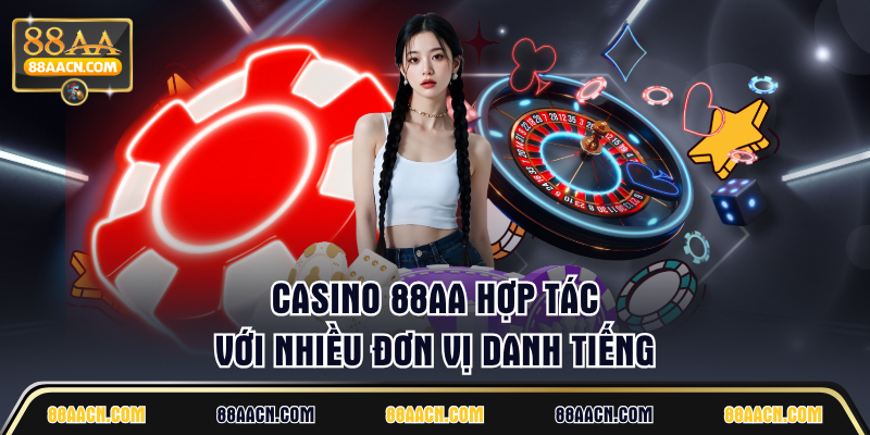 Casino 88AA hợp tác với nhiều đơn vị danh tiếng