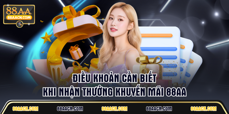 Điều khoản cần biết khi nhận thưởng khuyến mãi 88AA