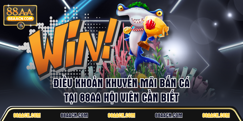 Điều khoản khuyến mãi bắn cá tại 88AA hội viên cần biết