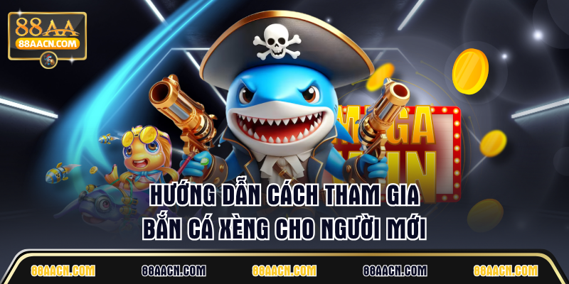 Hướng dẫn cách tham gia Bắn Cá Xèng cho người mới