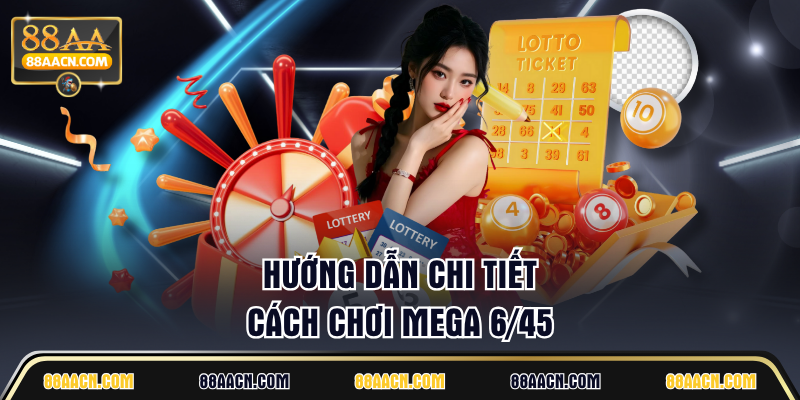 Hướng dẫn chi tiết cách chơi mega 6/45