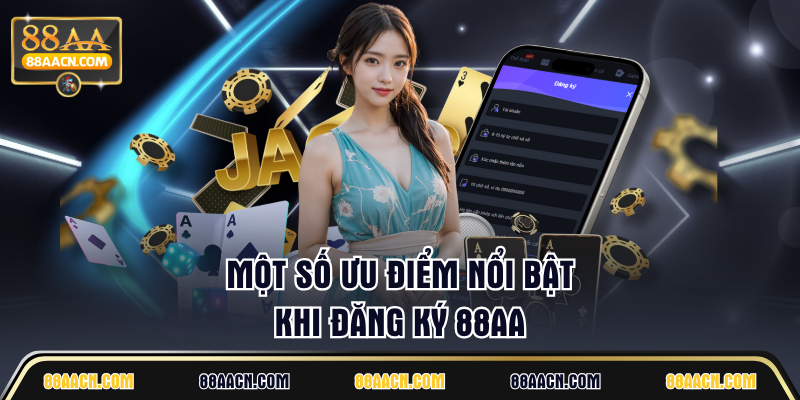 Một số ưu điểm nổi bật khi đăng ký 88AA