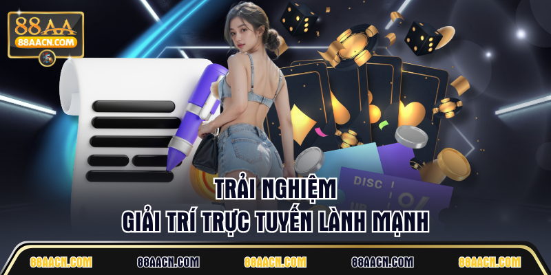 Trải nghiệm giải trí trực tuyến lành mạnh