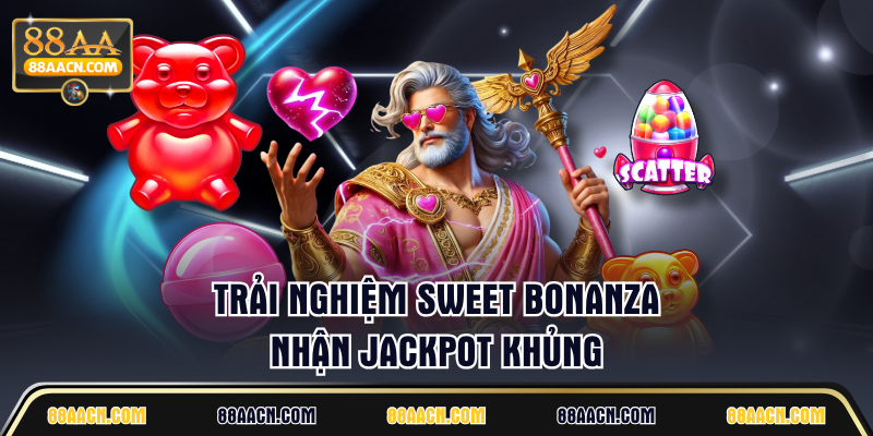 Trải nghiệm Sweet Bonanza nhận jackpot khủng